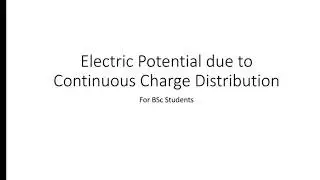 Electric Potential due to Continuous Charge Distribution | BSc
