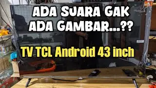 TV TCL 43S5400A layar gelap ada suara tidak ada gambar