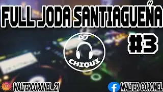 FULL JODA SANTIAGUE&Ntilde;A #3 - DJ CHIQUI