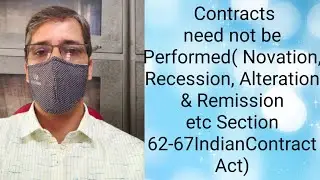 Contracts need not be Performed ( Novation, Recession, Alteration, Remission etc.)