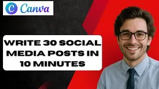 How to Write 30 Social Media Posts in 10 Minutes With Canva AI (Complete Guide)