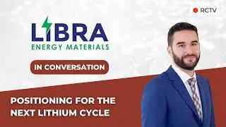 Позиционирование для следующего литиевого цикла | RCTV в беседе с Libra Energy Materials