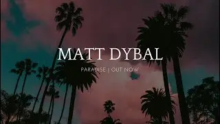 Matt Dybal - Paradise [OUT NOW]