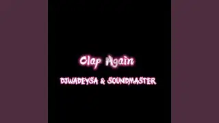 Clap Again (DjWadeySa ft SoundMaster House Edit)
