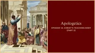 Catholic Apologetics with Bp. Sanborn: Christ&rsquo;s Teaching Body (Part 2)