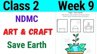 NDMC Class 2 Art and Craft Week 9 | Save Earth | (31/7/21)