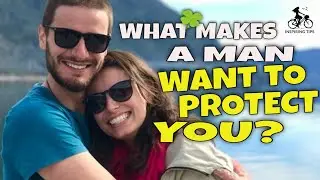 What Makes a Man Want to Protect You