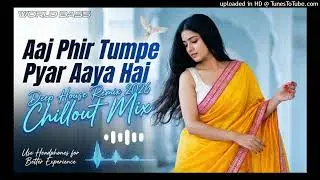 World Bass -  Aaj Phir Tumpe Pyar Aaya Hai  ( Chillout 2026 Beat Mix ) | New  Hindi Song | Trending