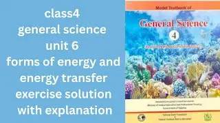 class4 general science unit 6 forms of energy and energy transfer exercise solution with explanation