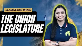The Union Legislature Class 8 ICSE Civics | Selina Chapter 16 | Lok Sabha, Rajya Sabha