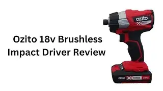 Ozito 18v Brushless Impact Driver Review