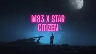 Alone in the Verse | Solitude by M83 x Star Citizen