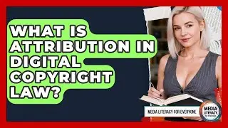 What Is Attribution In Digital Copyright Law? - Media Literacy For Everyone