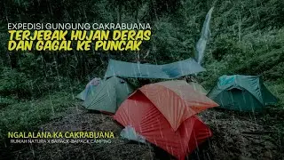 CAMPING HIKING TERJEBAK HUJAN DERAS DI TENGAH HUTAN DAN GAGAL PERGI KE PUNCAK | GUNUNG CAKRABUANA