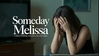 Someday Melissa | The Story of Eating Disorders, Loss and Hope | Good For You Productions