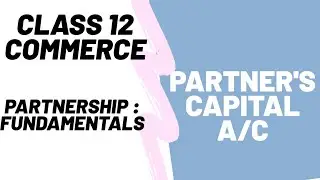 Class 12 | #1.4 | Partner's Capital Account | Partnership Accounts : Fundamentals | Accounts