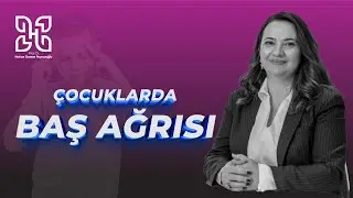 &Ccedil;ocuklarda Baş Ağrısı Neden Olur? Ne Zaman Ciddiye Alınmalı? | Prof. Dr. Hatice Gamze Poyrazoğlu