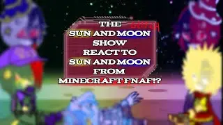 The SUN and MOON show REACT TO SUN and MOON from MINECRAFT FNAF!?
