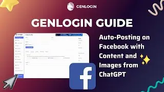 GENLOGIN GUIDE | Lession 8: Auto-Posting on Facebook with Content and Images from ChatGPT