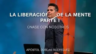 La Liberaci&oacute;n de la Mente Parte I | Apostol Dublas Rodriguez | El Rey Jesus Doral
