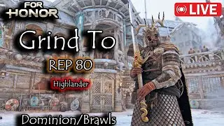 For Honor - Grind To REP 80 Highlander! | Dominion & Brawls! l Livestream