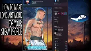 How to make Long Artwork for your Steam Profile *xxxtencation* (2023)