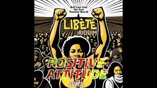 POSITIVE ATTITUDE - SUBTIL - LIB&Egrave;T&Eacute; RIDDIM 2024