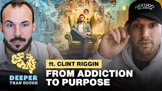 From Addiction to Purpose | Deeper Than Dough - Clint Riggin