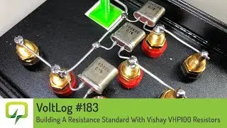 Voltlog #183 - Building A Resistance Standard With Vishay VHP100 Resistors