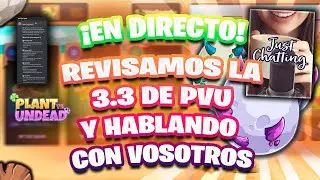 DIRECTO REVISANDO LA v3.3 de PVU Y HABLANDO CON VOSOTROS! Plant vs Undead