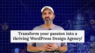 Transform your passion into a thriving WordPress Design Agency!