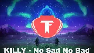 KILLY - No Sad No Bad (Bass Boosted)