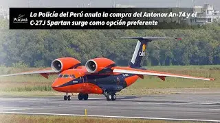 La Policía de Perú anula la compra del Antonov An-74 y el C-27J Spartan surge como opción preferente