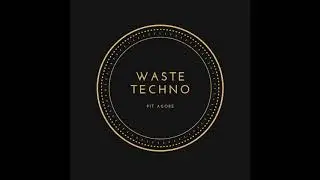 WASTE TECHNO - PIT AGORE (EVOLUTIVE MIXTAPE)