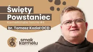 Święty Powstaniec - br. Tomasz Kozioł OCD (Smak Karmelu | Karmelitańskie historie #4)
