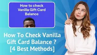 How To Check Vanilla Gift Card Balance ? - [4 Best Methods]