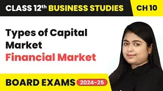 Types of Capital Market - Financial Market | Class 12 Business Studies Chapter 10 | CBSE 2025-26