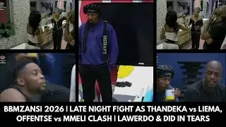 BBMZANSI 2026 | LATE NIGHT F!GHT AS THANDEKA vs LIEMA, OFFENTSE vs MMELI CLASH | LAWERDO  IN TEARS😭