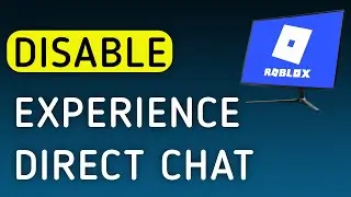 How To Disable Experience Direct Chat On Roblox App On PC (New Update)