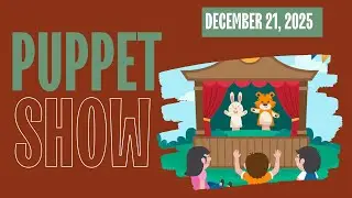 Puppet Show: 12/21/2025