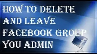 How To Delete And Leave Facebook Group You Admin