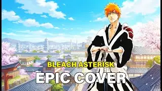 BLEACH Opening 1 – Asterisk | EPIC COVER (Anime Theme)