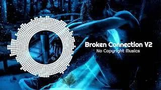 Broken Connection V2 ( Official Audio) | No Copyright Sounds | No Copyright Music