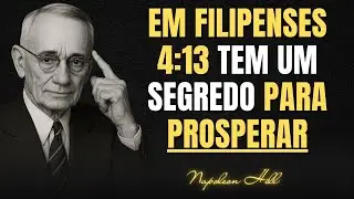 A Mensagem Escondida (Nunca Revelada) em Filipenses 4:13 sobre a Prosperidade Divina | Napoleon Hill
