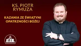 Jak ważna jest w życiu chrześcijanina cnota wytrwałości - ks. Piotr Rymuza, 23.07.2024