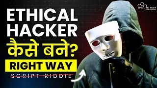Right Way to Become an Ethical Hacker: Avoiding Script Kiddie Tactics (Full Guide)