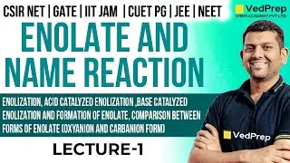 Enolate and Name Reaction |CSIR NET | GATE |IIT JAM| CUET PG| JEE|NEET |Lec-1| VedPrep Chem Academy