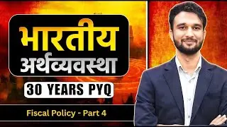 Economy for UPSC & State PSC 2026&ndash;27 | Fiscal Policy - Part 4 | PYQs 30 Years | UPSC