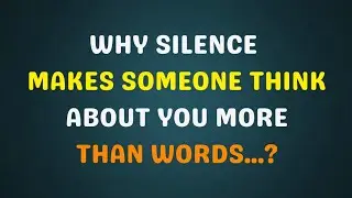 Why Silence Makes Someone Think About You More Than Words | Pure Wisdom | Psychology Quotes, 