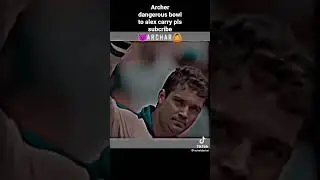 Archer dangerous bowl to alex carry full killer mood 👿